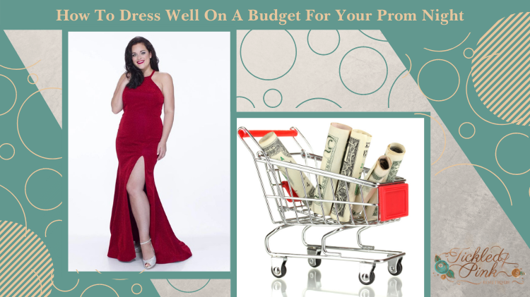 How To Dress Well On A Budget For Your Prom Night