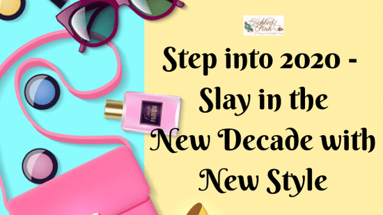 Step Into 2020- Slay In The New Decade With Style
