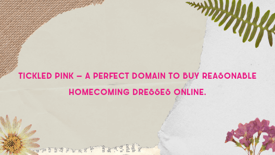 Tickled Pink – A perfect domain to buy reasonable homecoming dresses online.