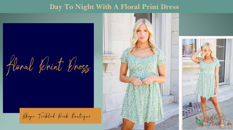 Day To Night With A Floral Print Dress