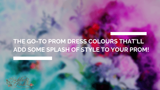 The go-to prom dress colours that’ll add some splash of style to your prom!