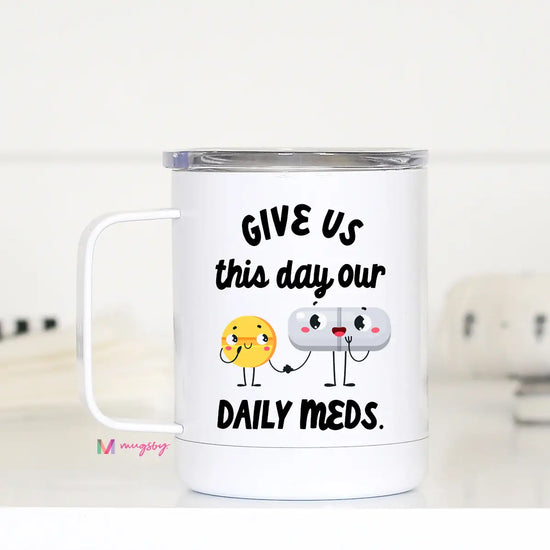 Give Us This Daily Meds Travel Cup