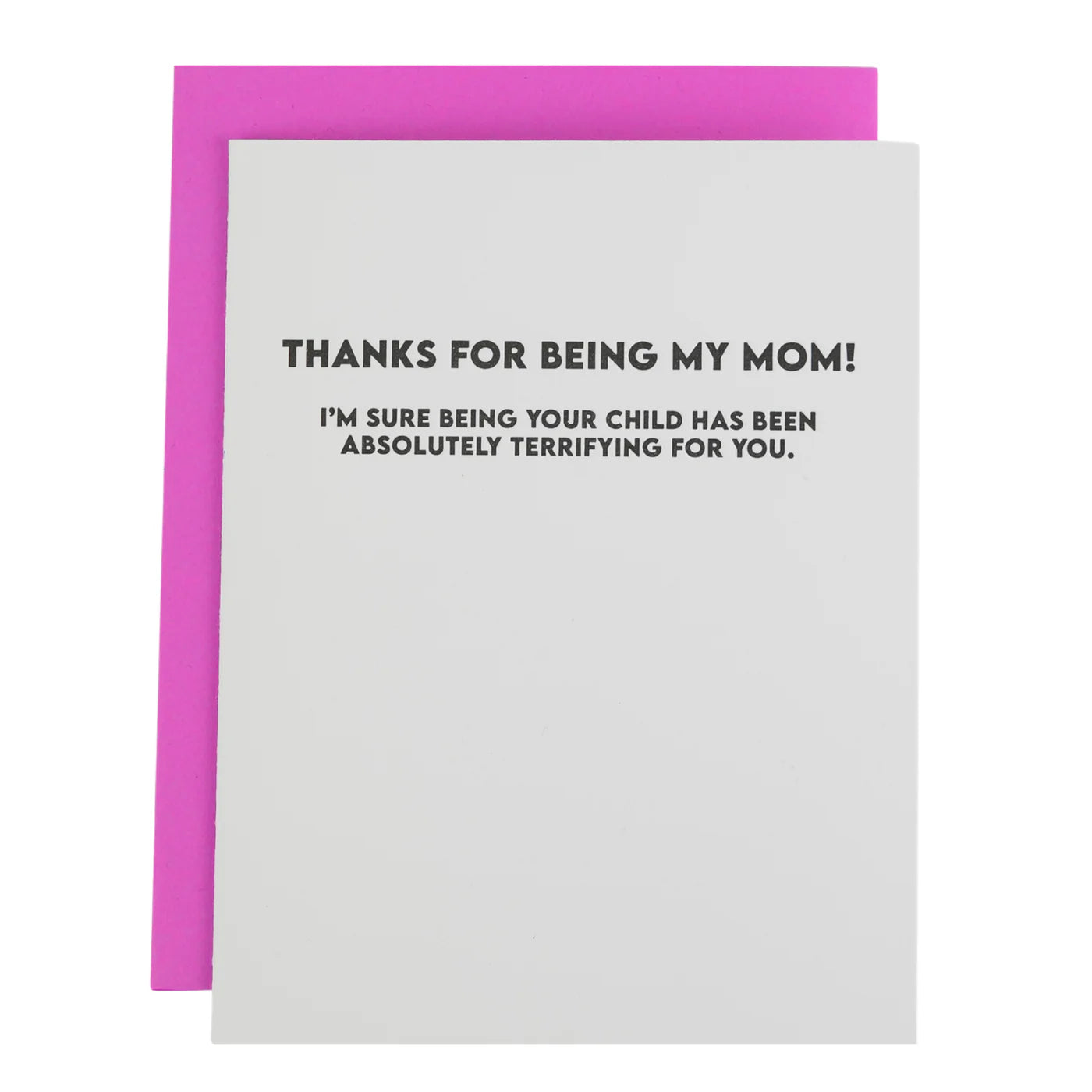 Thanks For Being My Mom, Im Sure Being Your Child Has Been Terrifying For You Letterpress Card