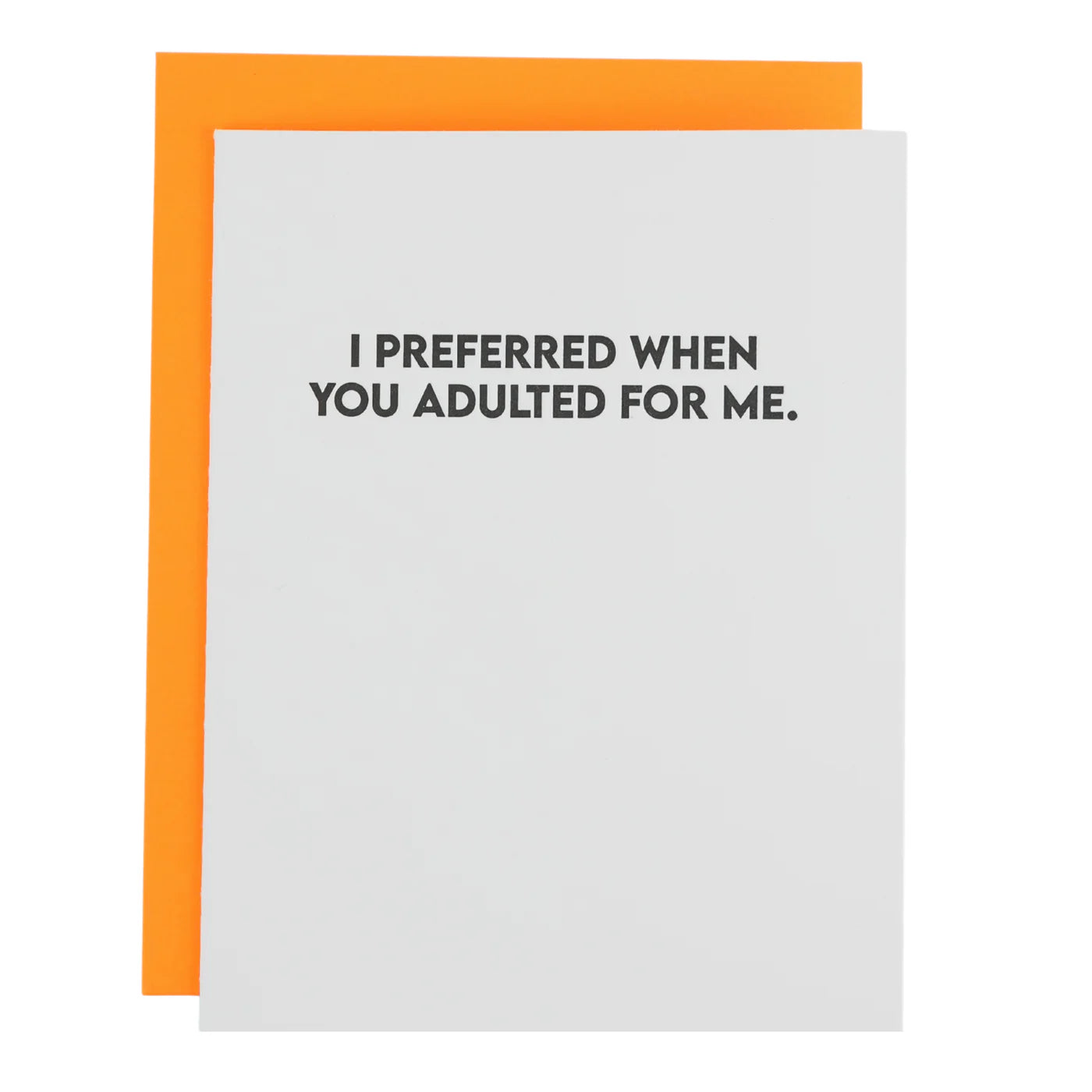 I Preferred When You Adulted For Me Letterpress Card