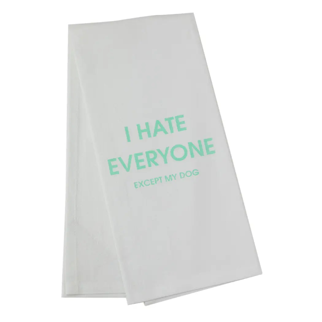 I Hate Everyone Except My Dog Tea Towel