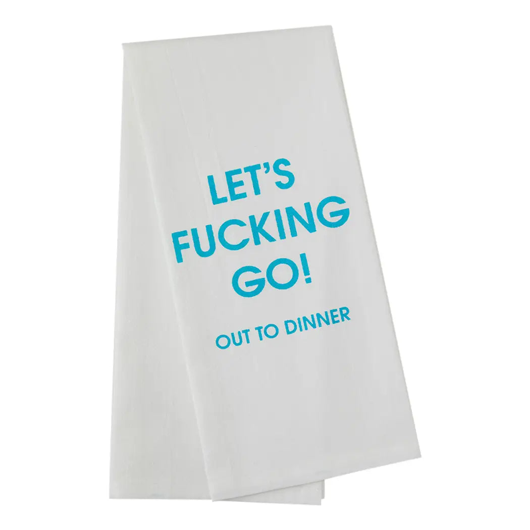 Let's Fucking Go Out To Dinner Tea Towel