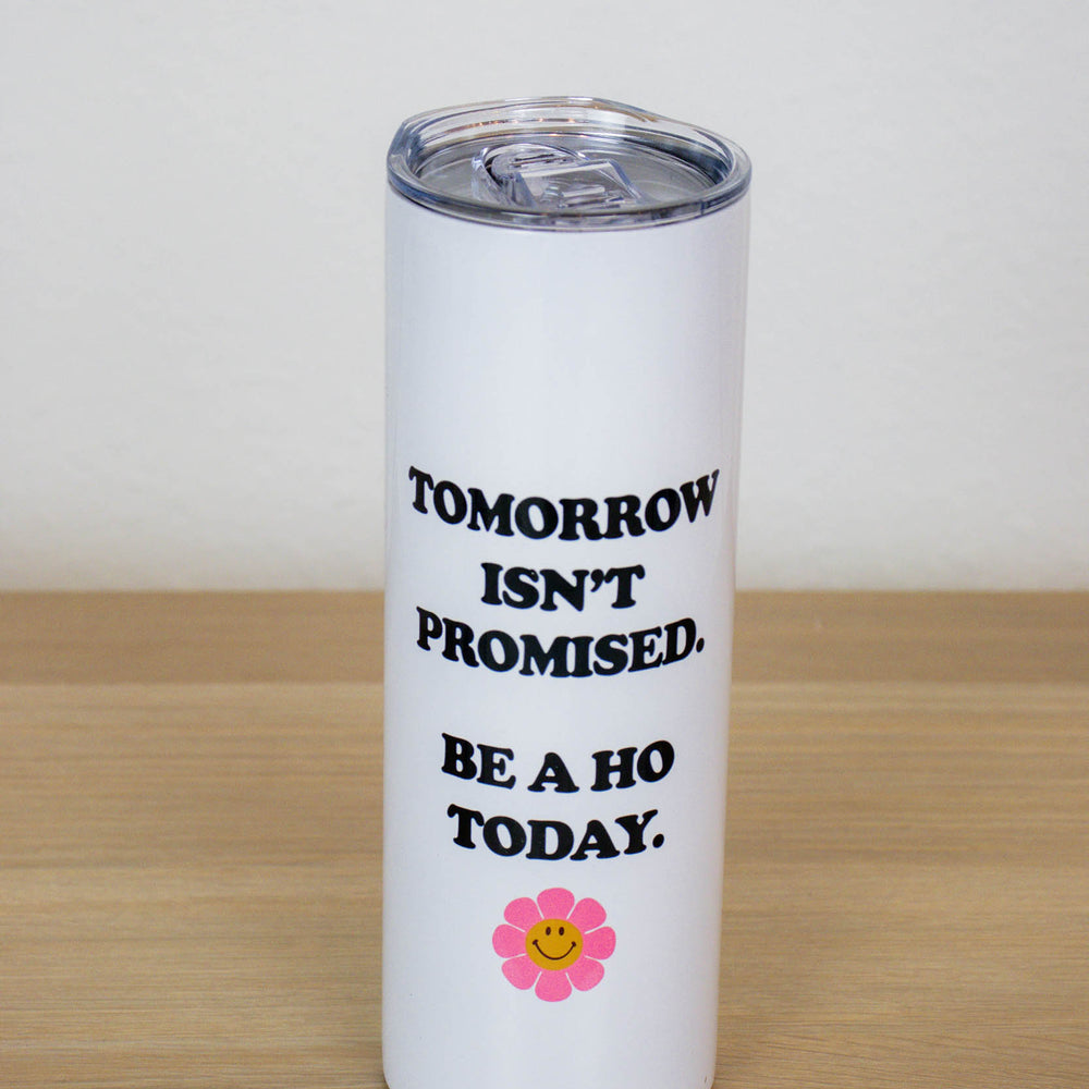 Tomorrow Isn't Promised Be A Ho Today Tall Travel Cup