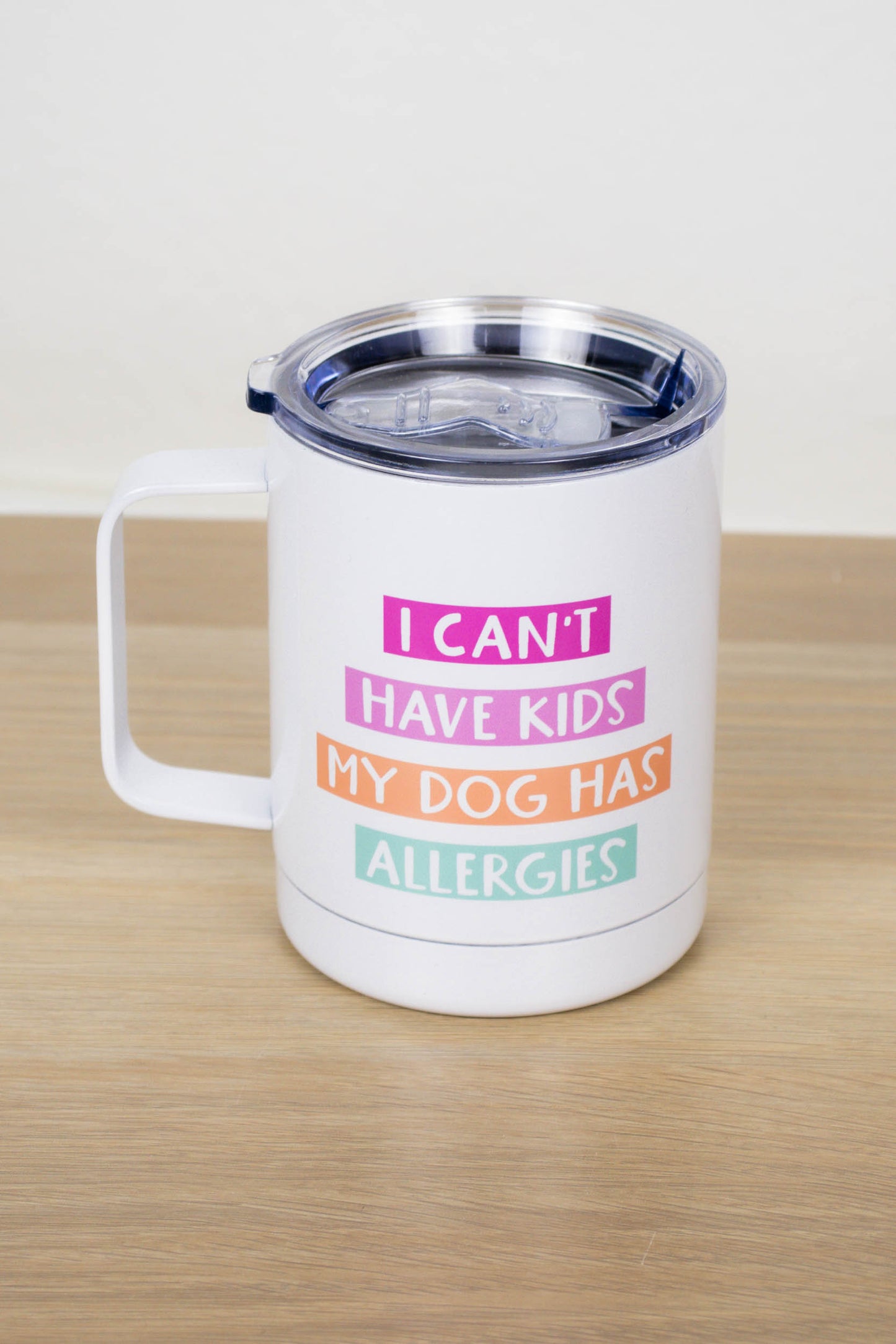 I Can't Have Kids My Dog Has Allergies Travel Cup